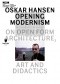 Oskar Hansen: Opening Modernism. On Open Form Architecture, Art and Didactics