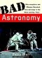 Bad Astronomy: Misconceptions and Misuses Revealed, from Astrology to the Moon Landing "Hoax"