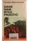 Dane nam było przeżyć. Szkice historyczne, wspomnienia, materiały