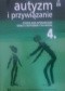 Autyzm i przywiązanie. Studia nad interakcjami dzieci z autyzmem i ich matek