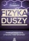 Fizyka duszy. Kwantowa księga życia, umierania i nieśmiertelności
