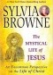 The Mystical Life of Jesus: An Uncommon Perspective on the Life of Christ