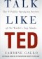 Talk Like TED: The 9 Public Speaking Secrets of the World's Top Minds