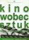Kino wobec sztuk Związki, inspiracje, przenikanie