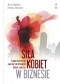 Siła kobiet w biznesie. Czego możesz się nauczyć od dziesięciu kobiet sukcesu.