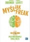 Myśl jak FREAK! Autorzy Freakonomii proponują: przeprogramuj swój mózg