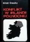 Konflikt w Irlandii Północnej. Przyczyny, przebieg i perspektywy uregulowania
