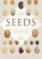 The Triumph of Seeds: How Grains, Nuts, Kernels, Pulses, and Pips Conquered the Plant Kingdom and Shaped Human History