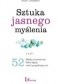 Sztuka jasnego myślenia, czyli 52 błędy poznawcze, które lepiej nich popełniają inni