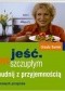 Jeść i być szczupłym /Chudnij z przyjemnością. 160 nowych przepisów