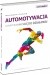 Automotywacja. Odkryj w sobie siłę do działania!