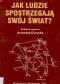 Jak ludzie spostrzegają swój świat?