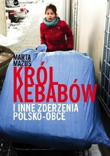 Marta Mazuś - Król kebabów i inne zderzenia polsko - obce eBook PL Marta Mazuś - Król kebabów i inne zderzenia polsko - obce eBook PL