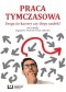 Praca tymczasowa. Droga do kariery czy ślepy zaułek?