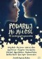 Podaruj mi miłość. 12 świątecznych opowiadań