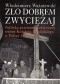 Zło dobrem zwyciężaj. Polityka przemocy państwowej wobec Kościoła katolickiego w Polsce 1945-1970.