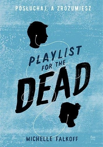 Okładka książki Playlist for the Dead. Posłuchaj, a zrozumiesz