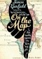 On the Map. A Mind-Expanding Exploration of the Way the World Looks