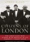 Citizens of London. The Americans Who Stood with Britain in Its Darkest, Finest Hour