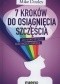 7 kroków do osiągnięcia szczęścia. Jak wykorzystać moc Wszechświata