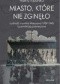 Miasto, które nie zgineło. Ludność cywilna Warszawy 1939-1945 i pomniki jej poświęcone
