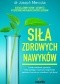 Siła zdrowych nawyków. Proste codzienne czynności, które pomogą wzmocnić odporność, zapobiec chorobom i żyć dłużej