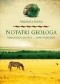 Notatki geologa : szmaragdy, złoto i... smak przygody
