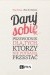 Daruj sobie. Przewodnik dla tych, którzy nie potrafią przestać