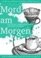 Learning German through Storytelling: Mord Am Morgen - a detective story for German language learners (includes exercises) for intermediate and advanced