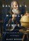 Galileo’s Middle Finger. Heretics, Activists, and the Search for Justice in Science