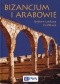 Bizancjum i Arabowie. Spotkanie cywilizacji VI-VIII wiek