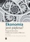 Ekonomia jest piękna? Księga dedykowana Profesorowi Jerzemu Wilkinowi