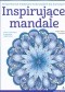 Inspirujące mandale. Antystresowe kreatywne kolorowanie dla dorosłych