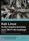Kali Linux. Audyt bezpieczeństwa sieci Wi-Fi dla każdego