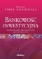 Bankowość inwestycyjna. Inwestorzy, banki i firmy inwestycyjne na rynku finansowym