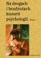 Na drogach i bezdrożach historii psychologii. Tom 3