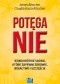 Potęga NIE. Jedno krótkie słowo, które zapewni zdrowie, bogactwo i szczęście