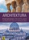Architektura. Przewodnik po stylach od starożytnych świątyń po drapacze chmur