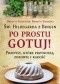 Św.Hildegarda z Bingen. Po Prostu Gotuj! Przepisy, które przynoszą zdrowie i radość