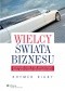 Wielcy świata biznesu. Wyjątkowe osoby, które ukształtowały obraz współczesnej przedsiębiorczości