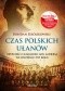 Czas polskich ułanów. Opowieść o kawalerii gen. Andersa we wrześniu 1939 roku
