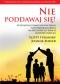 Nie poddawaj się! 50 strategii pomocnych w pracy nad przemianą serca na wszystkich etapach rozwoju dziecka
