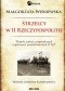 Strzelcy w II Rzeczypospolitej. Tajniki jednej z największych organizacji paramilitarnych II RP