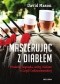 Maszerując z diabłem. Prawda, legenda, mity i gałsze o Legii Cudzoziemskiej