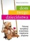 Dom twego dzieciństwa. Pokonaj kompleksy dzieciństwa i negatywne programy
