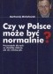 Czy w Polsce może być normalnie? Przewodnik dla tych co chcieliby dobrze, ale nie wiedzą jak