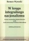 W kręgu integralnego nacjonalizmu. Czynny nacjonalizm Dmytra Doncowa na tle myśli nowoczesnych Romana Dmowskiego. Studium porównawcze