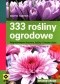 333 rośliny ogrodowe. Najpiękniejsze krzewy, byliny i kwiaty cięte