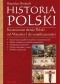Historia Polski. Ilustrowane dzieje Polski od Mieszka I do współczesności