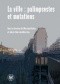 La ville : palimpsestes et mutations. Les representations de la ville dans les litteratures d'expression francaise apres 1980